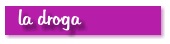 la droga